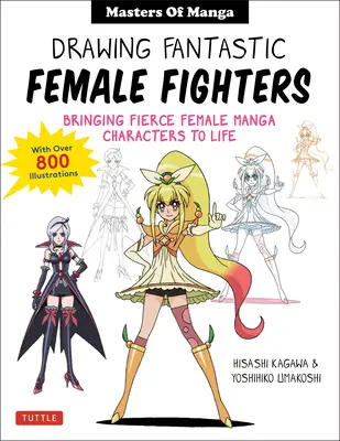 Disegnare fantastiche combattenti femminili: Maestri di Manga e Anime: Dare vita a personaggi femminili feroci (con oltre 1.200 illustrazioni) - Drawing Fantastic Female Fighters: Manga & Anime Masters: Bringing Fierce Female Characters to Life (with Over 1,200 Illustrations)