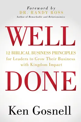 Well Done: 12 principi biblici di business per i leader che vogliono far crescere la loro azienda con un impatto sul regno - Well Done: 12 Biblical Business Principles for Leaders to Grow Their Business with Kingdom Impact