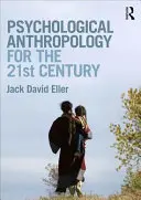 Antropologia psicologica per il XXI secolo (Eller Jack David (Community College of Denver USA)) - Psychological Anthropology for the 21st Century (Eller Jack David (Community College of Denver USA))