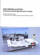 Agia Varvara-Almyras: Un sito di fusione del rame dell'età del ferro a Cipro - Agia Varvara-Almyras: An Iron Age Copper Smelting Site in Cyprus