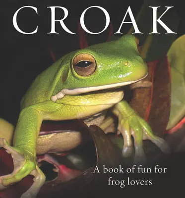Croak: Un libro divertente per gli amanti delle rane - Croak: A Book of Fun for Frog Lovers