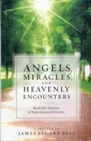 Angeli, miracoli e incontri celesti: Storie di vita reale di eventi soprannaturali - Angels, Miracles, and Heavenly Encounters: Real-Life Stories of Supernatural Events