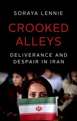 I vicoli storti: Liberazione e disperazione in Iran - Crooked Alleys: Deliverance and Despair in Iran