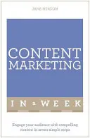 Marketing dei contenuti in una settimana: Coinvolgere il pubblico con contenuti convincenti in sette semplici passi - Content Marketing in a Week: Engage Your Audience with Compelling Content in Seven Simple Steps