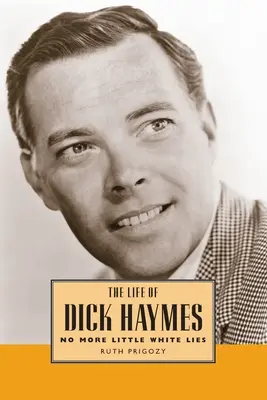 Vita di Dick Haymes: Basta con le piccole bugie bianche - Life of Dick Haymes: No More Little White Lies
