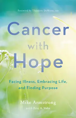 Cancro con speranza: Affrontare la malattia, abbracciare la vita e trovare uno scopo - Cancer with Hope: Facing Illness, Embracing Life, and Finding Purpose