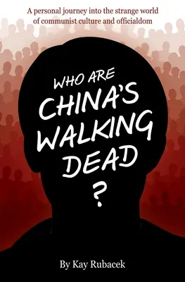 Chi sono i morti viventi della Cina? Un viaggio personale nello strano mondo della cultura e dell'ufficialità comunista - Who Are China's Walking Dead?: A personal journey into the strange world of communist culture and officialdom