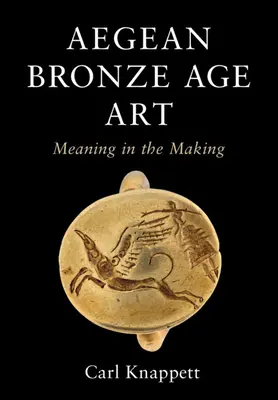 Arte dell'età del bronzo nell'Egeo: Significato in divenire - Aegean Bronze Age Art: Meaning in the Making