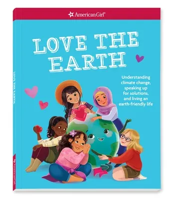 Amare la Terra: Capire il cambiamento climatico, trovare soluzioni e vivere una vita rispettosa della Terra - Love the Earth: Understanding Climate Change, Speaking Up for Solutions, and Living an Earth-Friendly Life