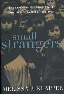Piccoli stranieri: Le esperienze dei bambini immigrati in America, 1880-1925 - Small Strangers: The Experiences of Immigrant Children in America, 1880-1925