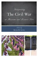Menafsirkan Perang Saudara di Museum dan Situs Bersejarah - Interpreting the Civil War at Museums and Historic Sites