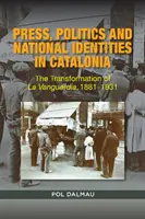 Stampa, politica e identità nazionale in Catalogna: La trasformazione de La Vanguardia, 1881-1931 - Press, Politics and National Identity in Catalonia: The Transformation of La Vanguardia, 1881-1931