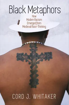 Metafore nere: Come il razzismo moderno è emerso dal pensiero razziale medievale - Black Metaphors: How Modern Racism Emerged from Medieval Race-Thinking
