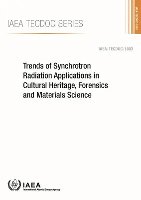 Tendenze delle applicazioni delle radiazioni di sincrotrone nei beni culturali, nella medicina legale e nella scienza dei materiali: Serie Tecdoc AIEA n. 1803 - Trends of Synchrotron Radiation Applications in Cultural Heritage, Forensics and Materials Science: IAEA Tecdoc Series No. 1803