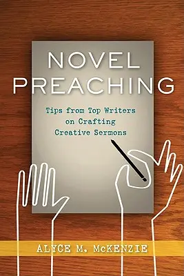 Predicare con un romanzo: i consigli dei migliori scrittori per creare sermoni creativi - Novel Preaching: Tips from Top Writers on Crafting Creative Sermons