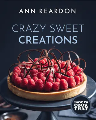 Come cucinarlo: Dolci creazioni pazzesche (Dessert Cookbook) - How to Cook That: Crazy Sweet Creations (Dessert Cookbook)
