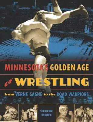 L'età d'oro del wrestling in Minnesota: Da Verne Gagne ai Road Warriors - Minnesota's Golden Age of Wrestling: From Verne Gagne to the Road Warriors