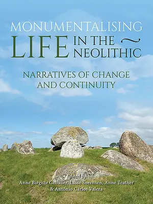 Monumentalizzare la vita nel Neolitico: Narrazioni di continuità e cambiamento - Monumentalising Life in the Neolithic: Narratives of Continuity and Change