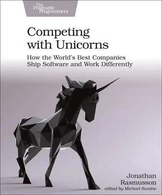 Competere con gli unicorni: Come le migliori aziende del mondo spediscono il software e lavorano in modo diverso - Competing with Unicorns: How the World's Best Companies Ship Software and Work Differently
