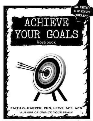Raggiungere i propri obiettivi: Il libro di lavoro - Achieve Your Goals: The Workbook