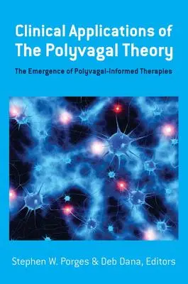 Applicazioni cliniche della teoria polivagale: L'emergere di terapie informate sulla polivagalità - Clinical Applications of the Polyvagal Theory: The Emergence of Polyvagal-Informed Therapies