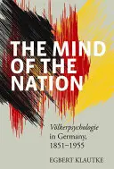 La mente della nazione: Vlkerpsychologie in Germania, 1851-1955 - The Mind of the Nation: Vlkerpsychologie in Germany, 1851-1955