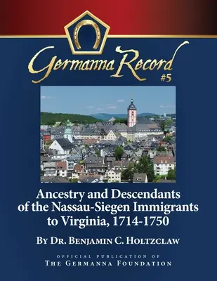 Antenati e discendenti degli immigrati di Nassau-Siegen in Virginia, 1714-1750: edizione speciale - Ancestry and Descendants of the Nassau-Siegen Immigrants to Virginia, 1714-1750: Special Edition