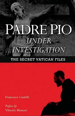 Padre Pio sotto inchiesta: I file segreti del Vaticano - Padre Pio Under Investigation: The Secret Vatican Files