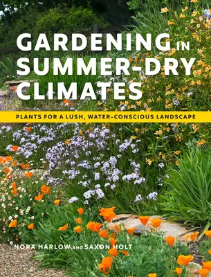 Giardinaggio in climi secchi d'estate: Piante per un paesaggio rigoglioso e attento all'acqua - Gardening in Summer-Dry Climates: Plants for a Lush, Water-Conscious Landscape