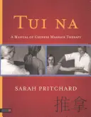 Tui Na: Manuale di massoterapia cinese - Tui Na: A Manual of Chinese Massage Therapy