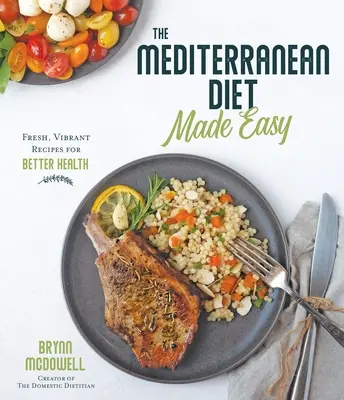 La dieta mediterranea facile: ricette fresche e vivaci per una salute migliore - The Mediterranean Diet Made Easy: Fresh, Vibrant Recipes for Better Health