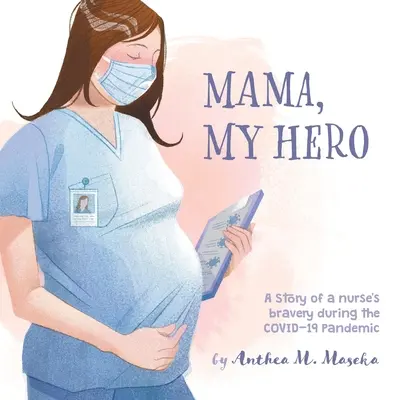 Mamma, mio eroe: storia del coraggio di un'infermiera durante la pandemia COVID-19 - Mama, My Hero: A Story of a nurse's bravery during the COVID-19 Pandemic