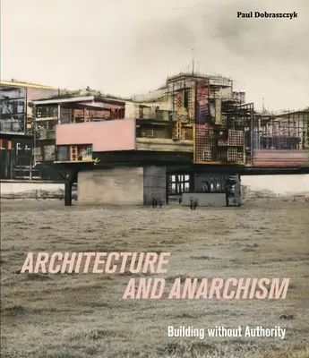 Architettura e anarchismo - Costruire senza autorità - Architecture and Anarchism - Building without Authority