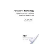 Tecnologia persuasiva: Usare i computer per cambiare ciò che pensiamo e facciamo - Persuasive Technology: Using Computers to Change What We Think and Do