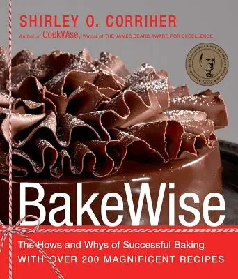 Bakewise: I come e i perché di una cottura di successo con oltre 200 magnifiche ricette - Bakewise: The Hows and Whys of Successful Baking with Over 200 Magnificent Recipes