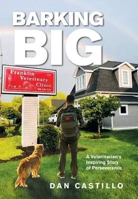 Abbaiare alla grande: la storia ispiratrice della perseveranza di un veterinario - Barking Big: A Veterinarian's Inspiring Story of Perseverance