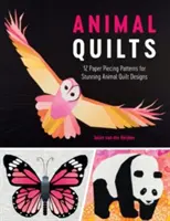 Quilt di animali: 12 schemi di paper piecing per splendidi progetti di quilt con animali - Animal Quilts: 12 Paper Piecing Patterns for Stunning Animal Quilt Designs