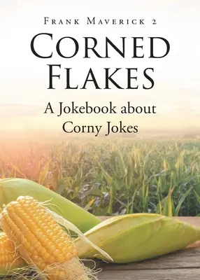 Corned Flakes: Un libro di barzellette sdolcinate - Corned Flakes: A Jokebook about Corny Jokes