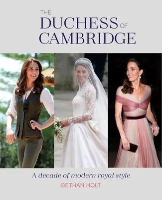 La Duchessa di Cambridge: Un decennio di stile reale moderno - The Duchess of Cambridge: A Decade of Modern Royal Style