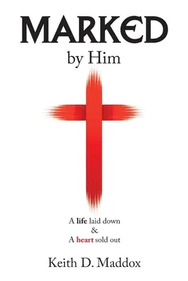 Segnato da Lui: Una vita distrutta e un cuore svenduto - Marked by Him: A Life Laid Down & a Heart Sold Out