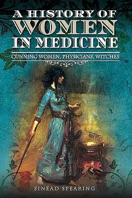 Storia delle donne in medicina: Donne astute, medici e streghe - A History of Women in Medicine: Cunning Women, Physicians, Witches