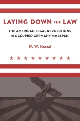 Stabilire la legge: Le rivoluzioni legali americane nella Germania e nel Giappone occupati - Laying Down the Law: The American Legal Revolutions in Occupied Germany and Japan