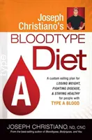 La dieta del gruppo sanguigno di Joseph Christiano: Un piano alimentare personalizzato per perdere peso, combattere le malattie e mantenersi in salute per le persone con gruppo sanguigno di tipo a - Joseph Christiano's Bloodtype Diet a: A Custom Eating Plan for Losing Weight, Fighting Disease & Staying Healthy for People with Type a Blood