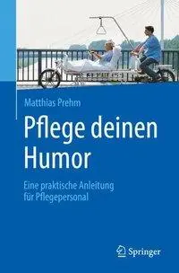 Pflege Deinen Humor: Una guida pratica per il personale scolastico - Pflege Deinen Humor: Eine Praktische Anleitung Fr Pflegepersonal