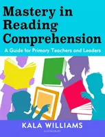 Padronanza della comprensione della lettura - Una guida per insegnanti e dirigenti della scuola primaria - Mastery in Reading Comprehension - A guide for primary teachers and leaders