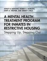 Un programma di trattamento della salute mentale per i detenuti in regime di restrizione: Fare un passo avanti, fare un passo indietro - A Mental Health Treatment Program for Inmates in Restrictive Housing: Stepping Up, Stepping Out