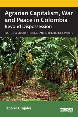 Capitalismo agrario, guerra e pace in Colombia: Oltre l'esproprio - Agrarian Capitalism, War and Peace in Colombia: Beyond Dispossession
