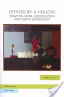 Definito da una cavità: Saggi su utopia, fantascienza ed epistemologia politica - Defined by a Hollow: Essays on Utopia, Science Fiction and Political Epistemology