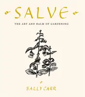 Salve - L'arte e il balsamo del giardinaggio - Salve - The Art and Balm of Gardening
