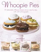 Whoopie Pies: 70 ricette deliziosamente diverse mostrate passo dopo passo, con 200 fotografie - Whoopie Pies: 70 Delectably Different Recipes Shown Step by Step, with 200 Photographs